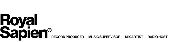 Royal Sapien - Record Producer, Music Supervisor, Mix Artist, Radio Host